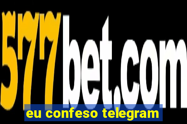 eu confeso telegram